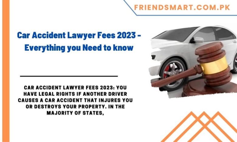 Car Accident Lawyer Fees Everything You Need To Know