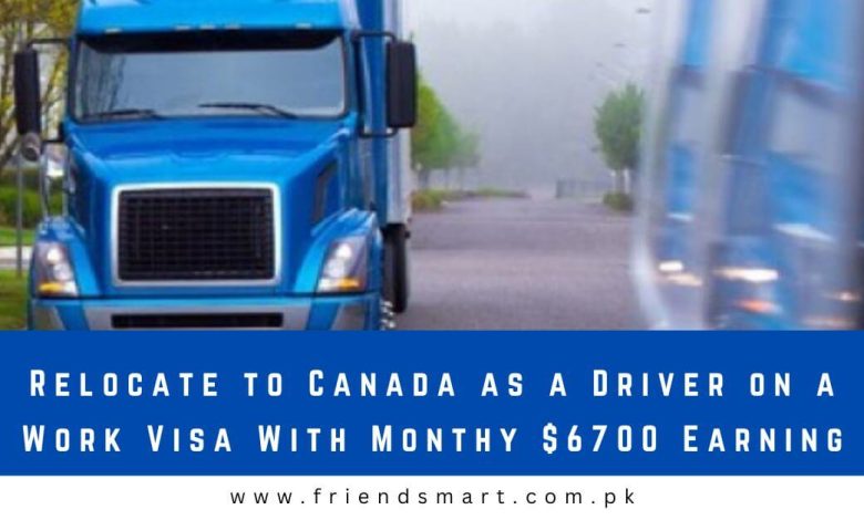 Relocate To Canada As A Driver On A Work Visa With Monthy Earning