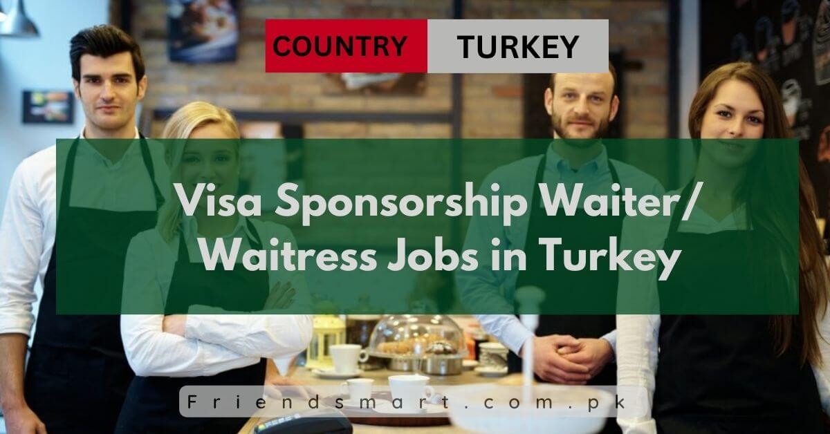 Visa Sponsorship Waiter Waitress Jobs In Turkey 2024