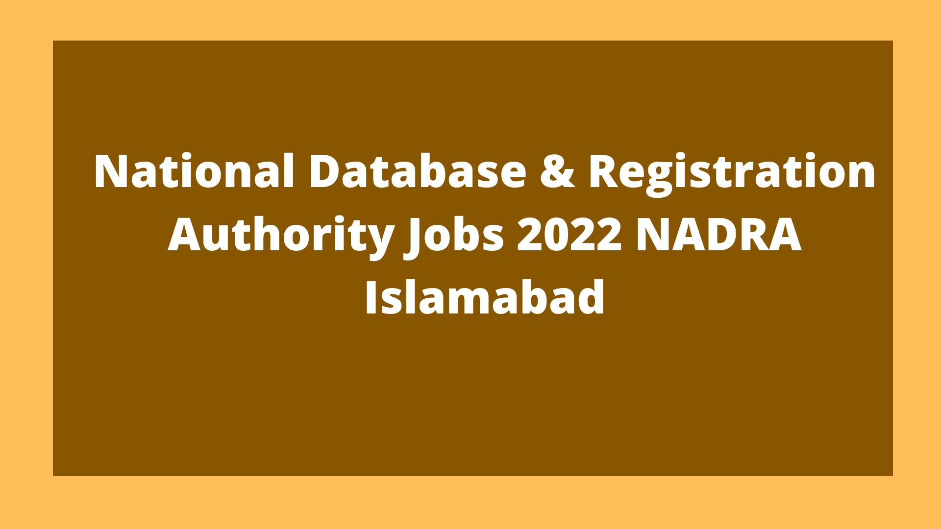 National Database & Registration Authority Jobs 2022 NADRA Islamabad