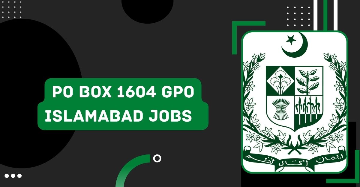 PO Box 1604 GPO Islamabad Jobs - Current Employment Opportunities 2023