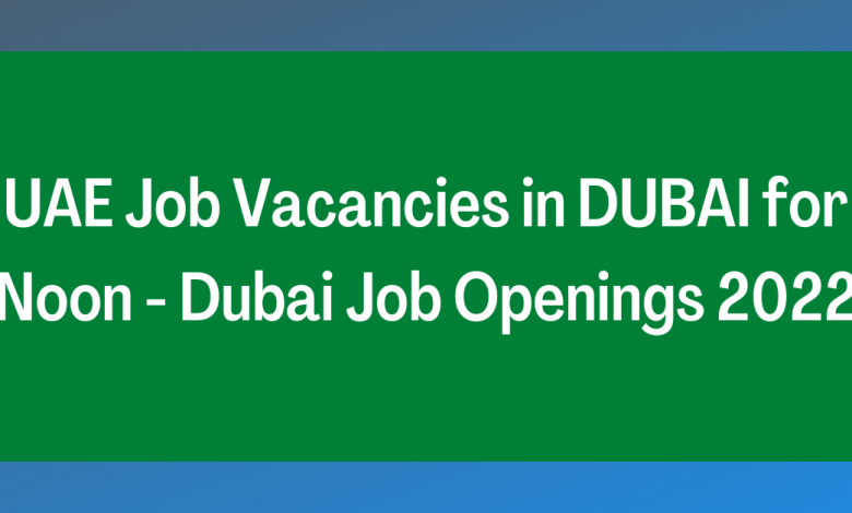 UAE Job Vacancies In DUBAI For Noon - Dubai Job Openings 2022