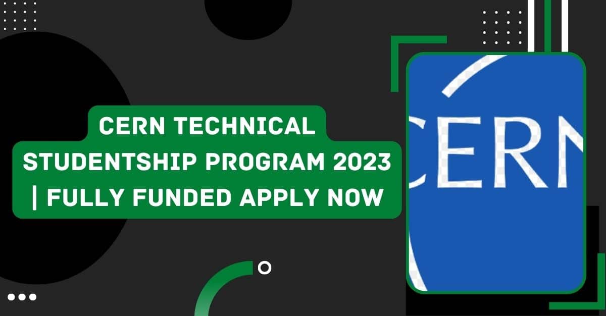 CERN Technical Studentship Program 2023 Fully Funded Apply Now Visa