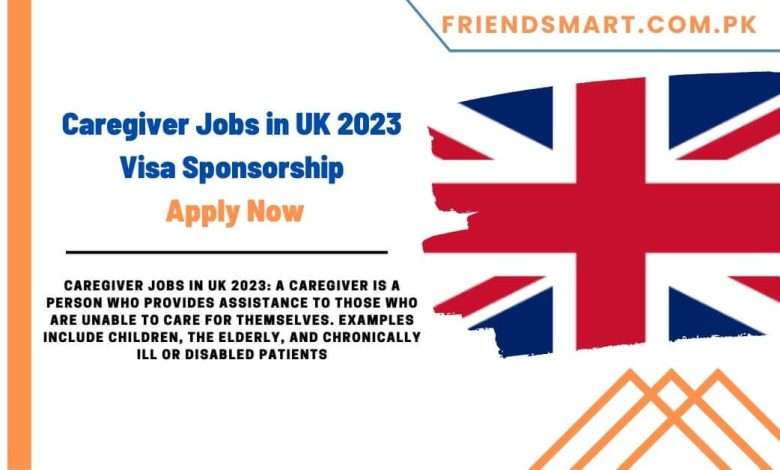 caregiver-jobs-in-uk-2023-visa-sponsorship-online-apply