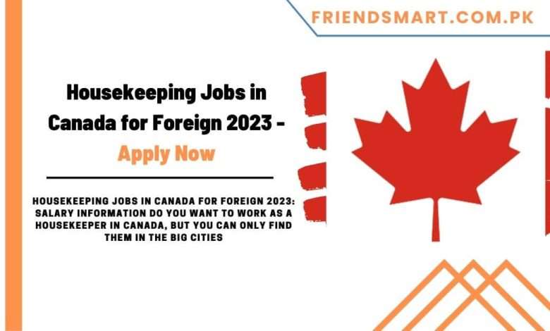 Housekeeping Jobs In Canada For Foreign 2023 Apply Now