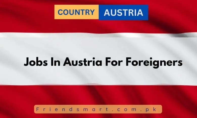 Photo of Jobs In Austria For Foreigners 2024 – Apply Now