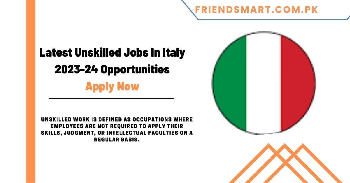 Latest Unskilled Jobs In Italy 2024 Opportunities