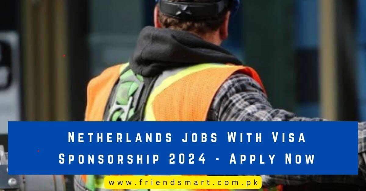 Netherlands jobs With Visa Sponsorship 2024 Apply Now