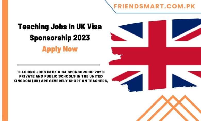 teaching-jobs-in-uk-visa-sponsorship-2023-apply-now