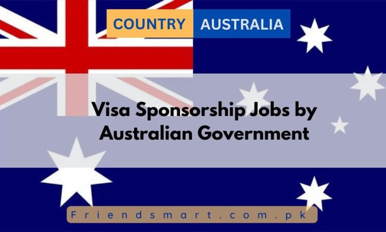 Visa Sponsorship Jobs by Australian Government 2024 - Apply Here