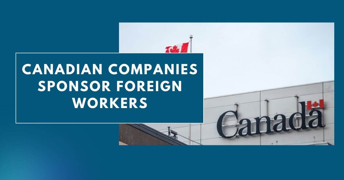 Canadian Companies Sponsor Foreign Workers