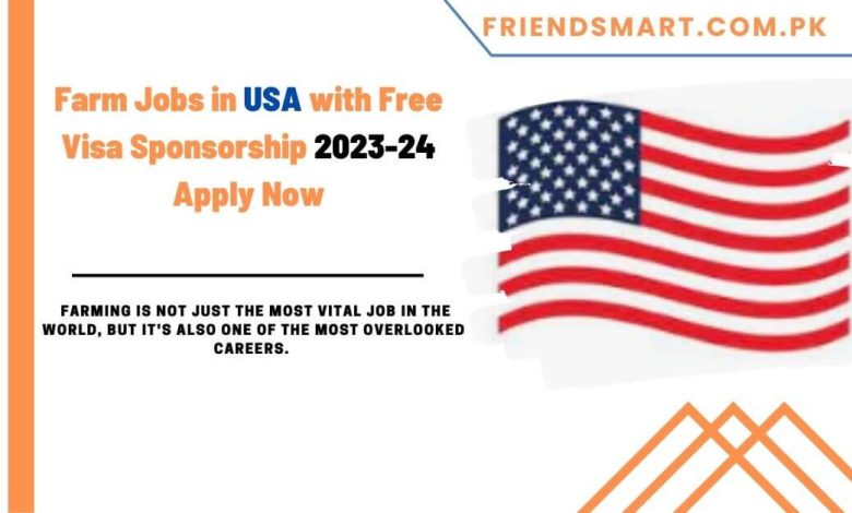  Farm Jobs In USA With Free Visa Sponsorship 2023 24 Apply Now