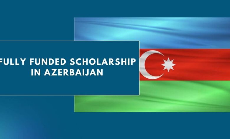 Photo of Fully Funded Scholarship in Azerbaijan 2024 – Apply Now