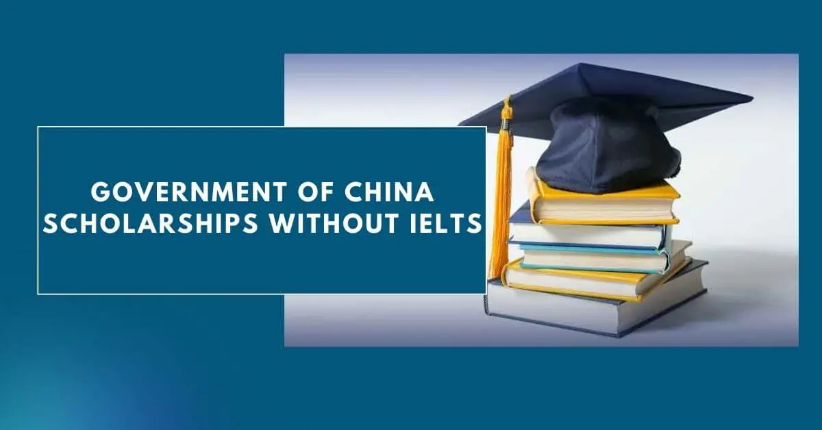 Government of China Scholarships Without IELTS