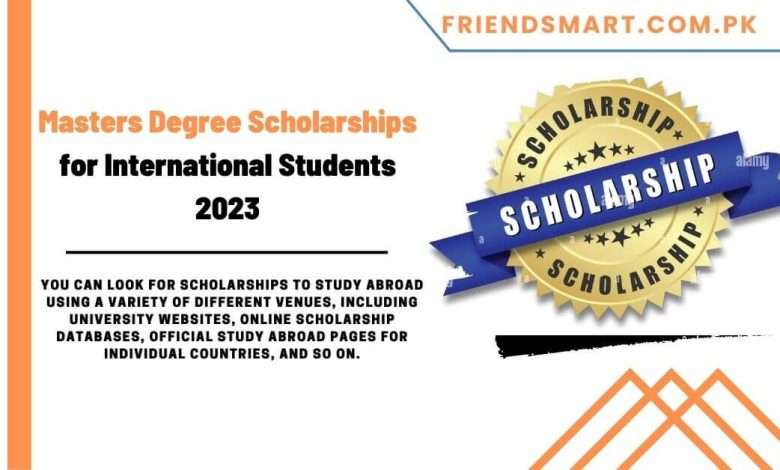 Masters Degree Scholarships For International Students 2023