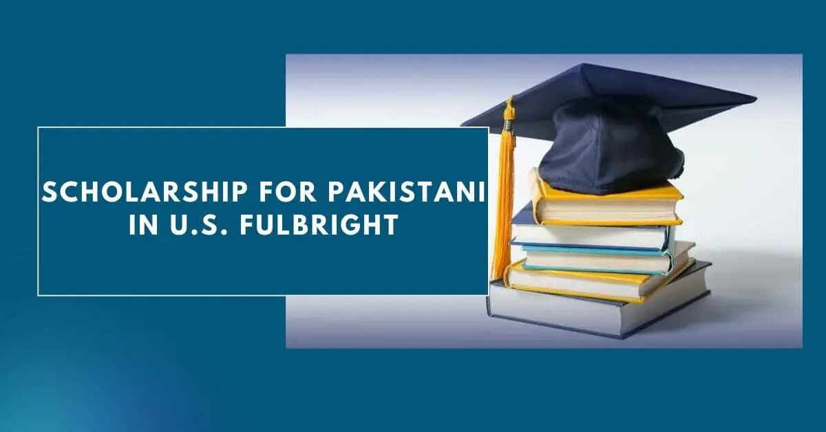 Scholarship For Pakistani in U.S. Fulbright