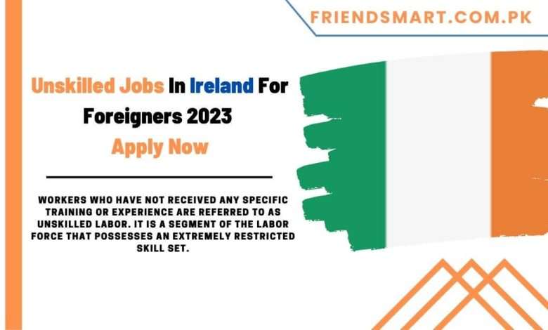 unskilled-jobs-in-ireland-for-foreigners-2023-apply-now