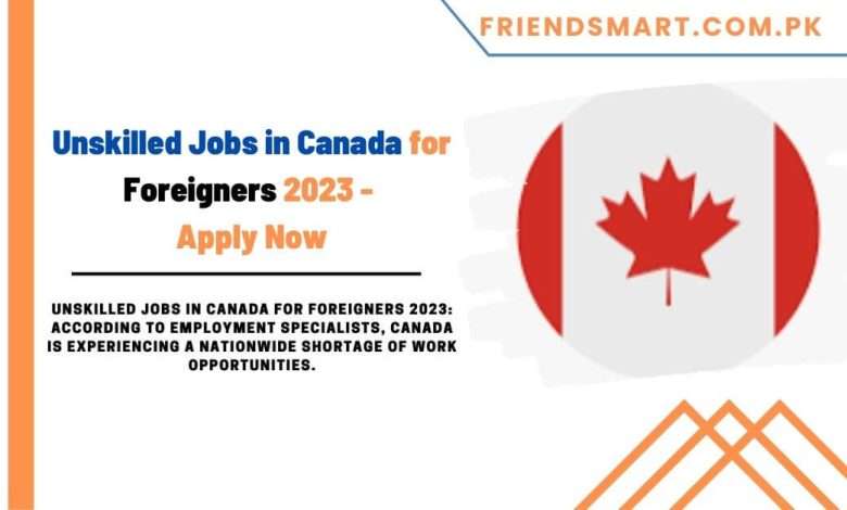 Unskilled Jobs In Canada For Foreigners 2024 Apply Now   Unskilled Jobs In Canada For Foreigners 2023 Apply Now 780x470 