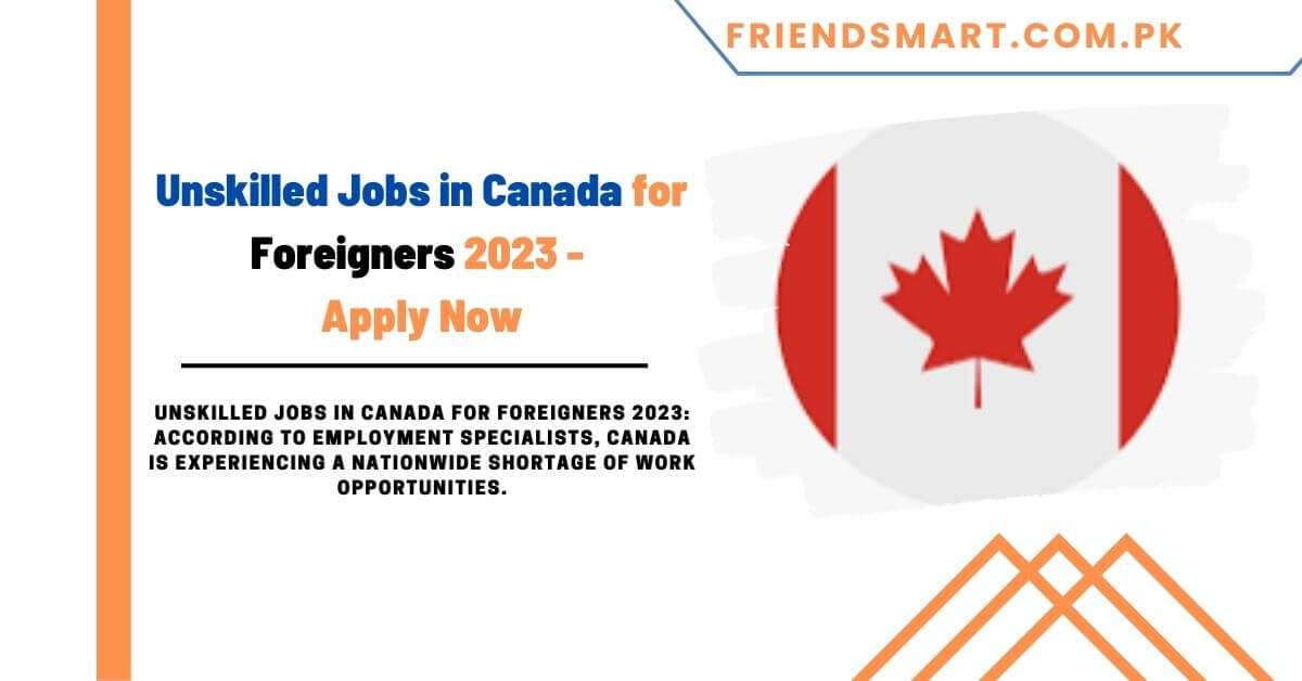 Unskilled Jobs in Canada for Foreigners 2024 - Apply Now