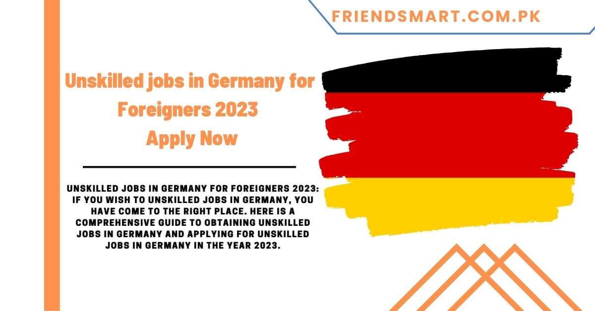 Unskilled jobs in Germany for Foreigners 2023 Apply Now