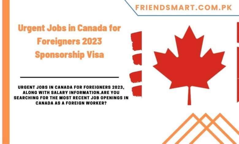 urgent-jobs-in-canada-for-foreigners-2023-sponsorship-visa