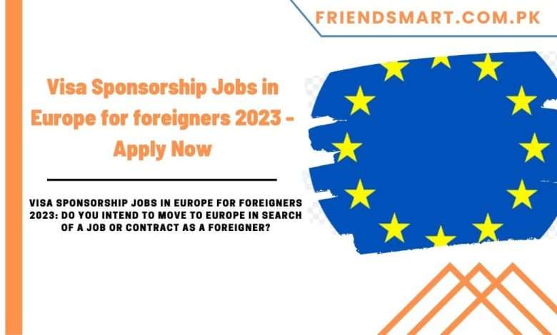 visa-sponsorship-jobs-in-europe-for-foreigners-2023-apply-now