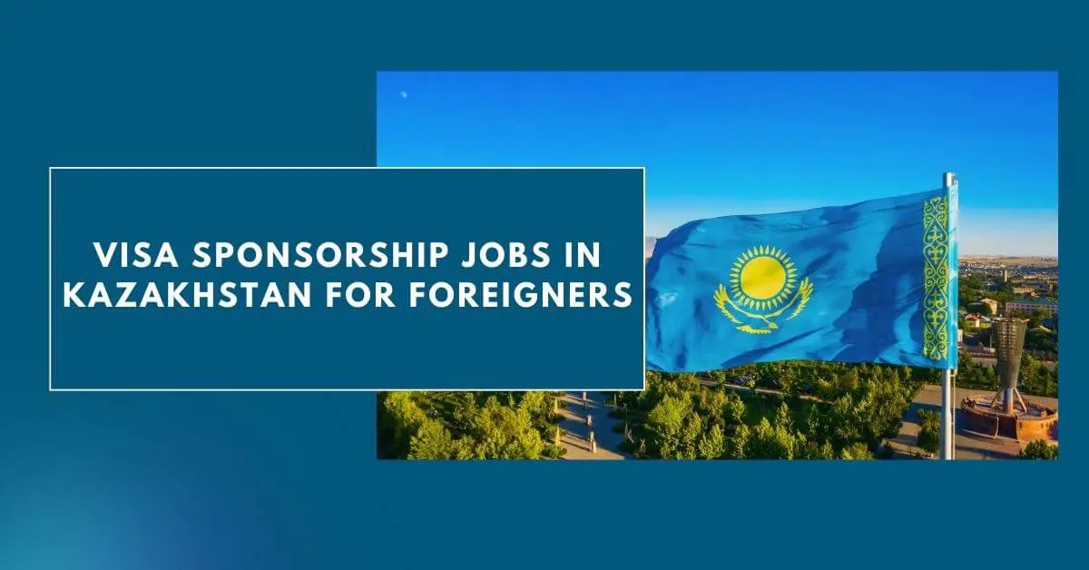 Visa Sponsorship Jobs in Kazakhstan for Foreigners