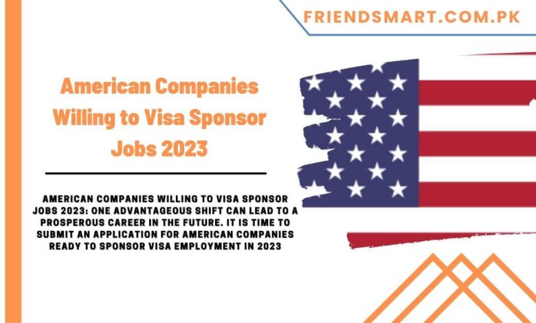 american-companies-willing-to-visa-sponsor-jobs-2023