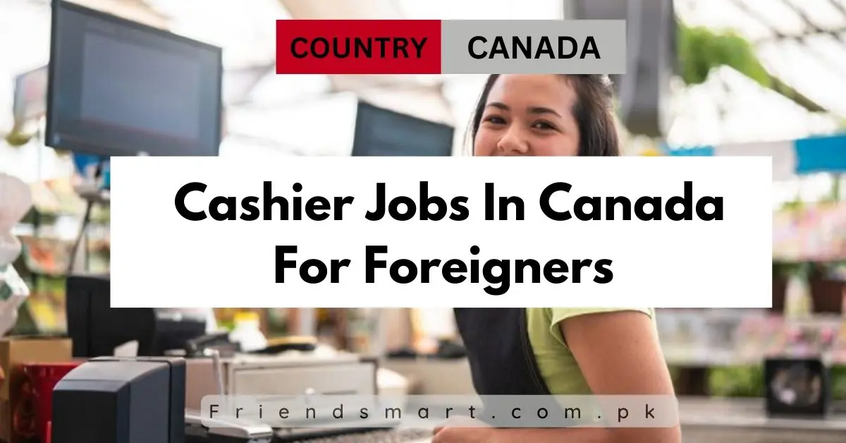 Cashier Jobs In Canada For Foreigners