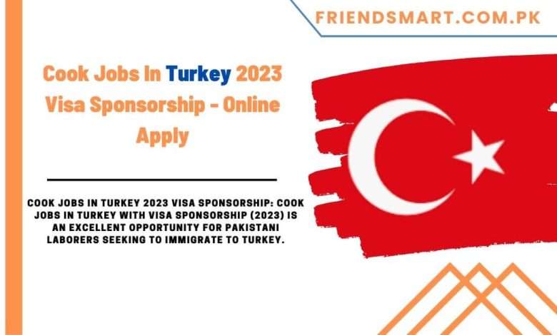 cook-jobs-in-turkey-2023-visa-sponsorship-online-apply