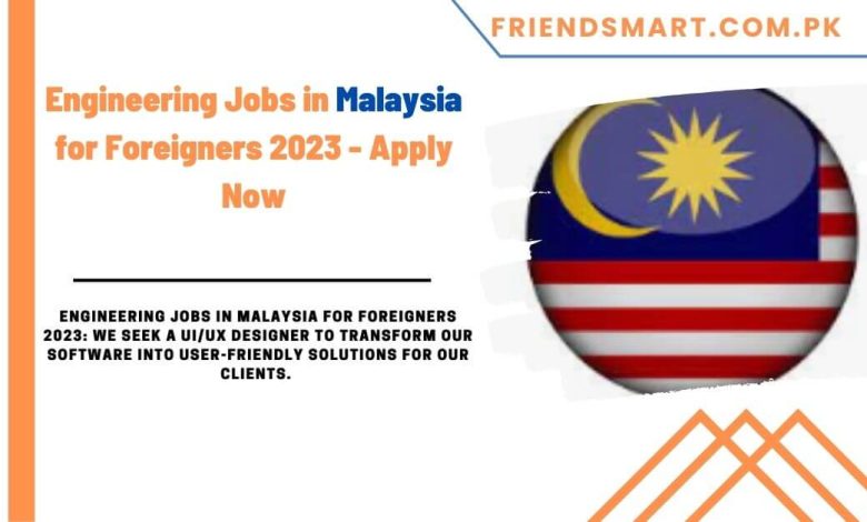 engineering-jobs-in-malaysia-for-foreigners-2023-apply-now