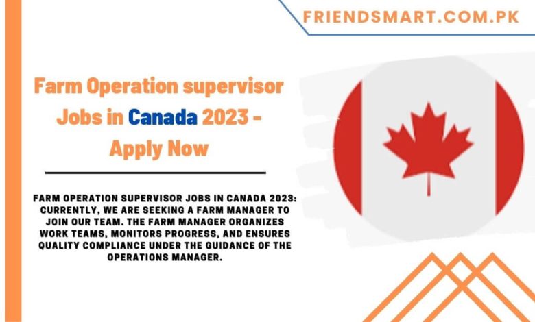 farm-operation-supervisor-jobs-in-canada-2023-apply-now