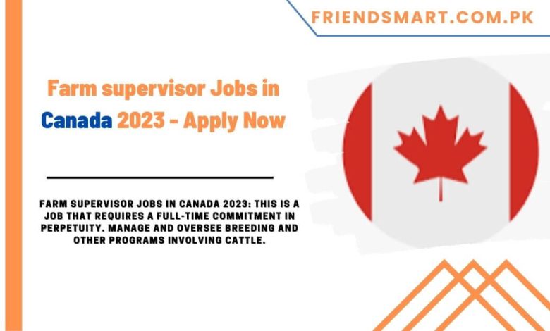 Farm Supervisor Jobs In Canada