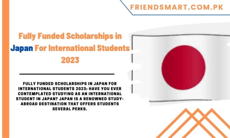 Fully Funded Scholarships In Japan For International Students 2023