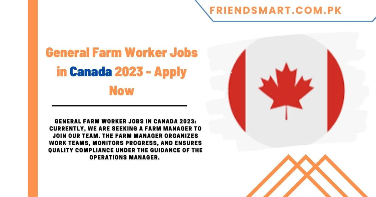 General Farm Worker Jobs in Canada 2023 - Apply Now