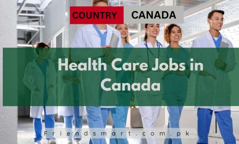 Photo of Health Care Jobs in Canada 2024 – Apply Now