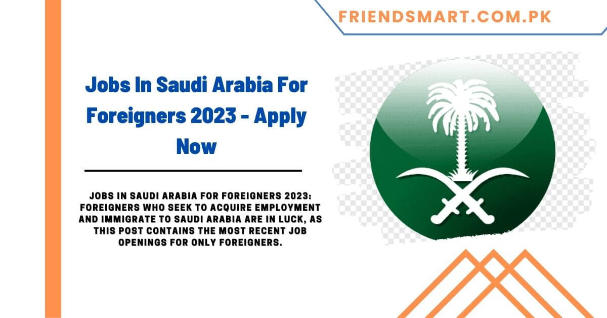 Jobs In Saudi Arabia For Foreigners 2023 Apply Now