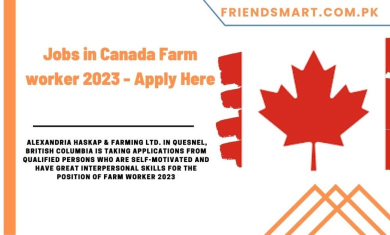 Jobs in Canada Farm worker 2023 - Apply Here