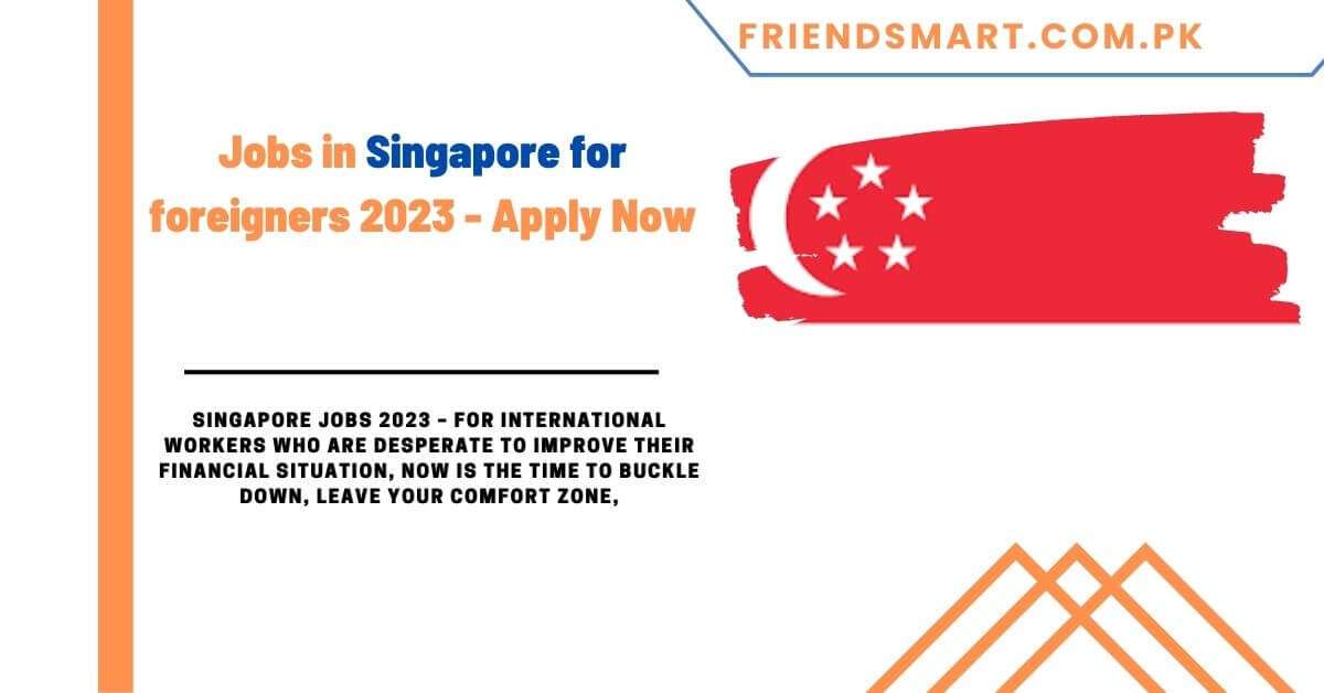 jobs-in-singapore-for-foreigners-2023-apply-now-friends-mart