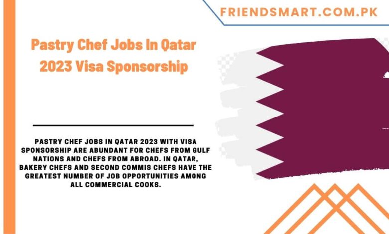 pastry-chef-jobs-in-qatar-2023-visa-sponsorship