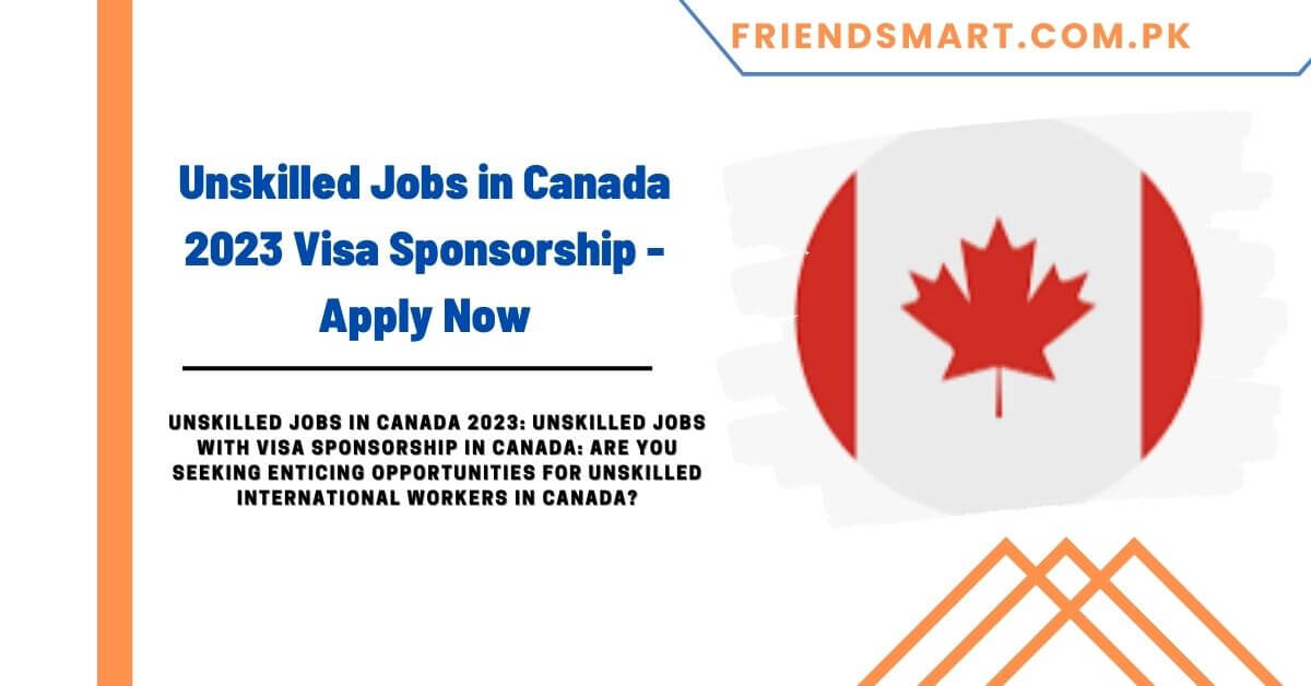 Unskilled Jobs in Canada 2023 Visa Sponsorship Apply Now