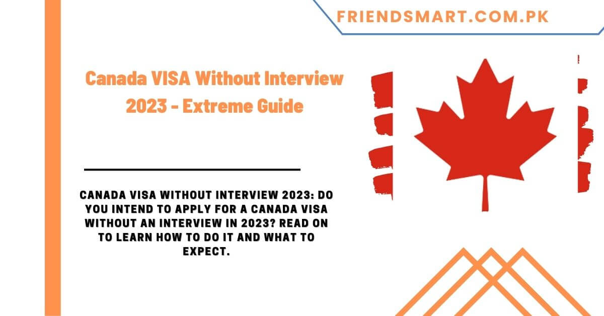 canada-visa-without-interview-2023-extreme-guide