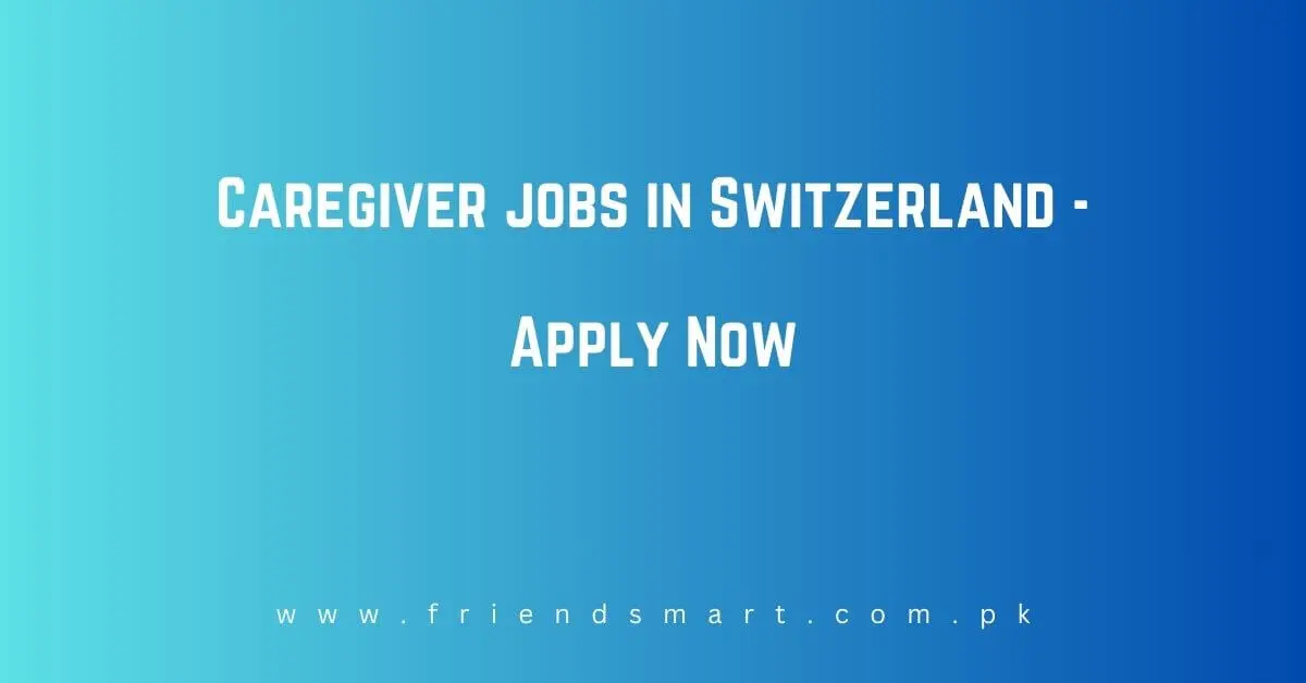  Caregiver Jobs In Switzerland 2024 Apply Now