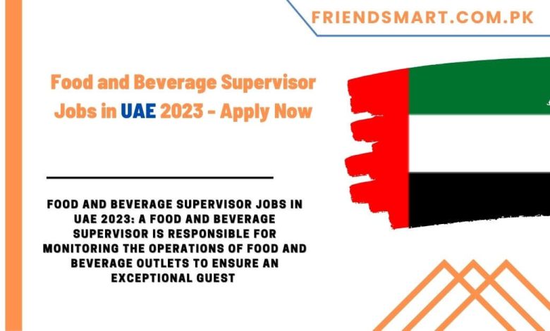 food-and-beverage-supervisor-jobs-in-uae-2023-apply-now