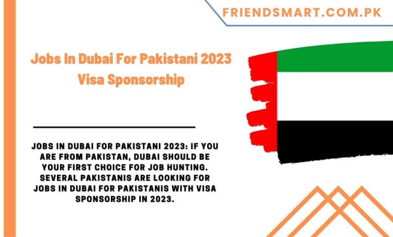 jobs-in-dubai-for-pakistani-2023-visa-sponsorship