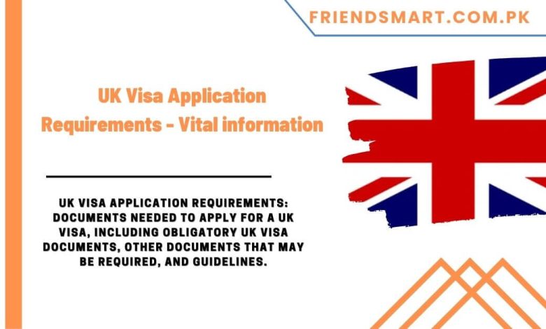 UK Visa Application Requirements - Vital information