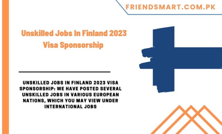 unskilled-jobs-in-finland-2023-visa-sponsorship