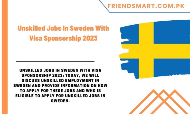 Unskilled Jobs In Sweden With Visa Sponsorship 2023