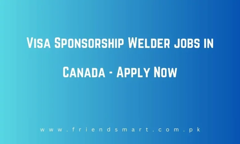 visa-sponsorship-welder-jobs-in-canada-2024-apply-now