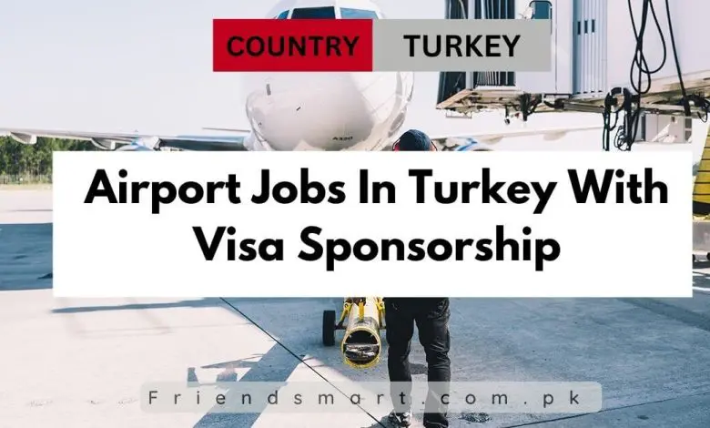 Photo of Airport Jobs In Turkey With Visa Sponsorship in 2024